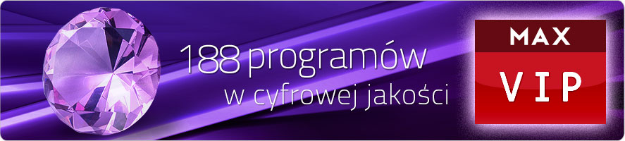 MAX Vip to 188 programów w cyfrowej jakości